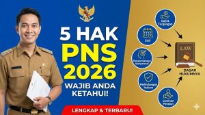 5 Hak PNS 2026 yang Wajib Anda Ketahui Beserta Dasar Hukumnya